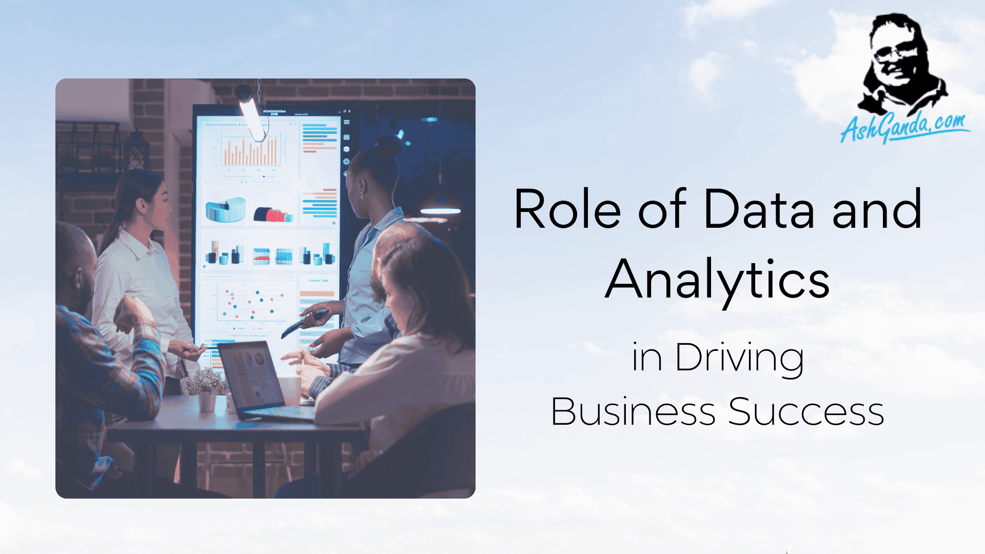 The Crucial Role of Data and Analytics in Driving Business Success