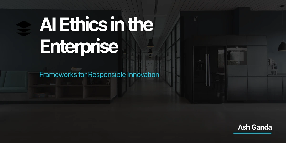 AI Ethics in the Enterprise: Frameworks for Responsible Innovation