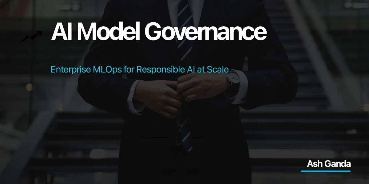 AI Model Governance: Enterprise MLOps for Responsible AI at Scale