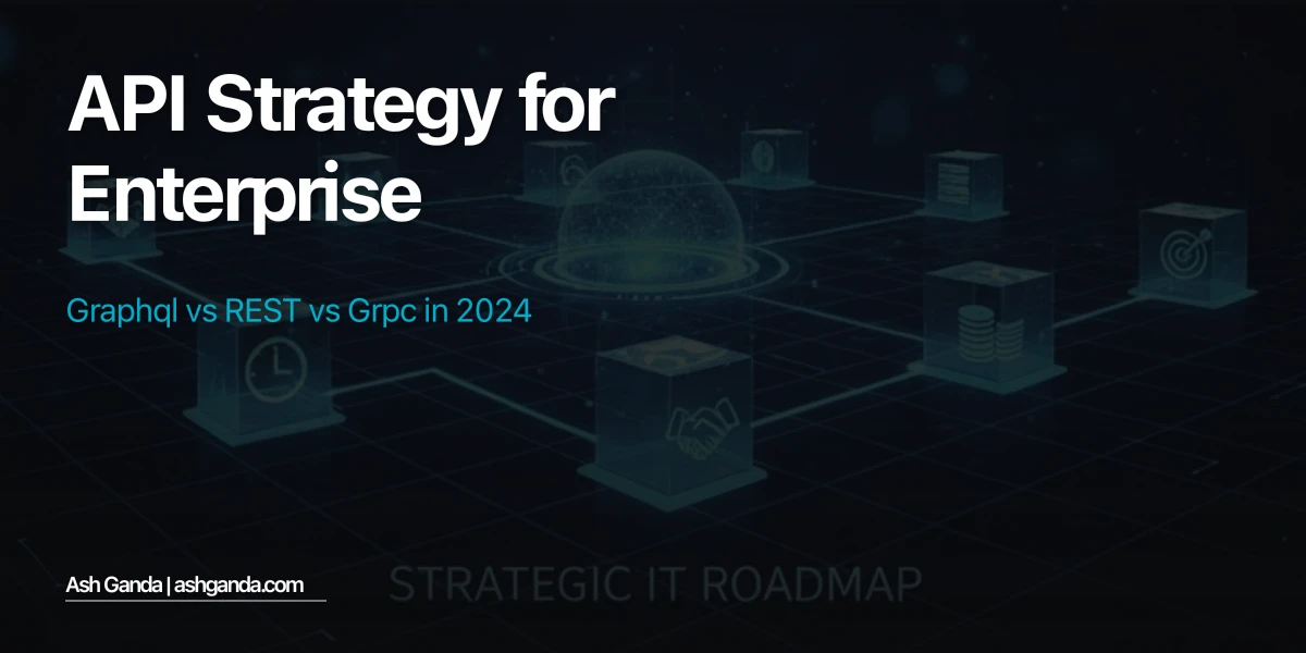 API Strategy for Enterprise: GraphQL vs REST vs gRPC in 2024