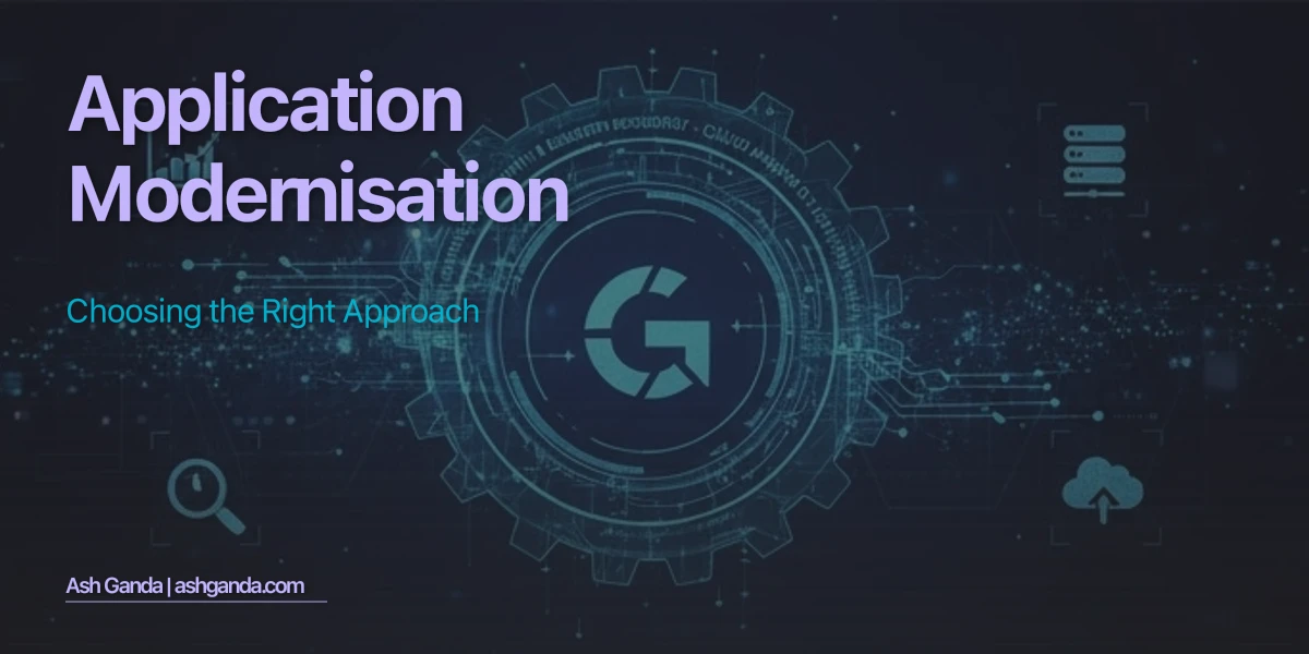 Application Modernisation: Choosing the Right Approach