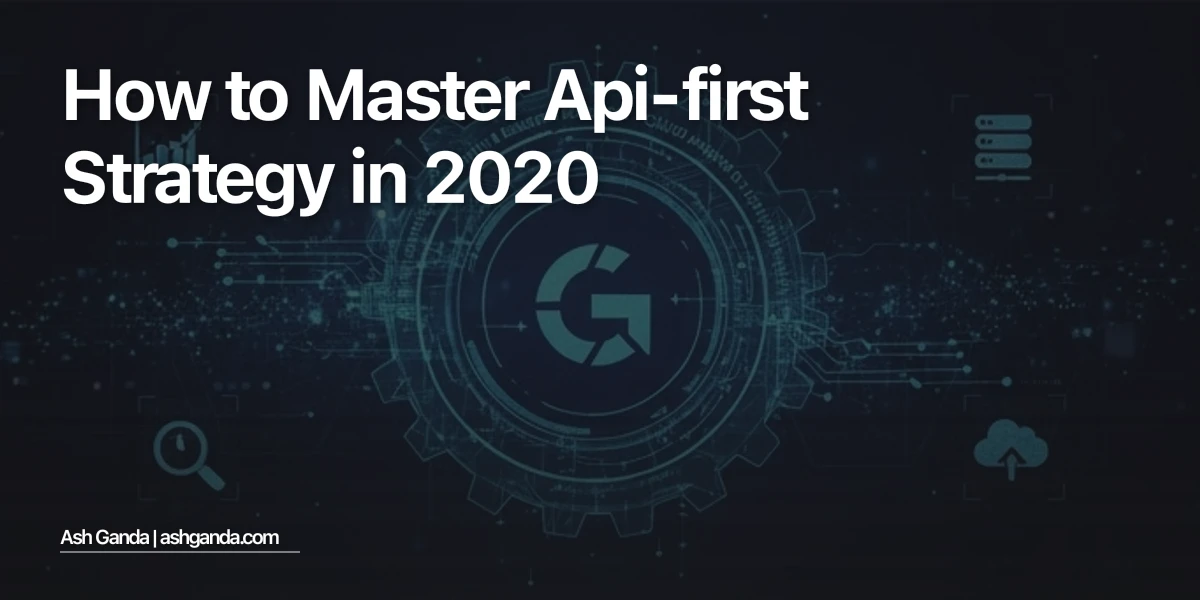 How to Master API-first strategy in 2020