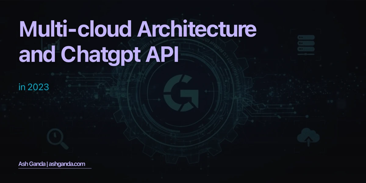 Multi-Cloud Architecture and ChatGPT API in 2023