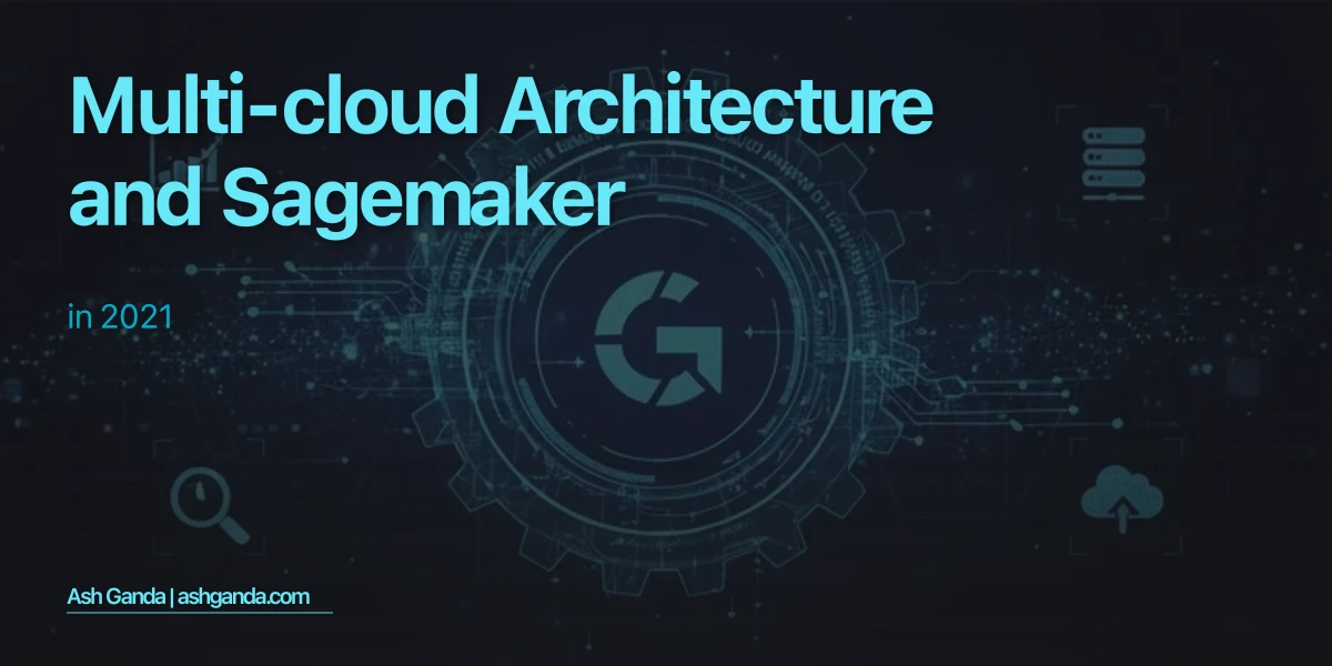 Multi-Cloud Architecture and SageMaker in 2021