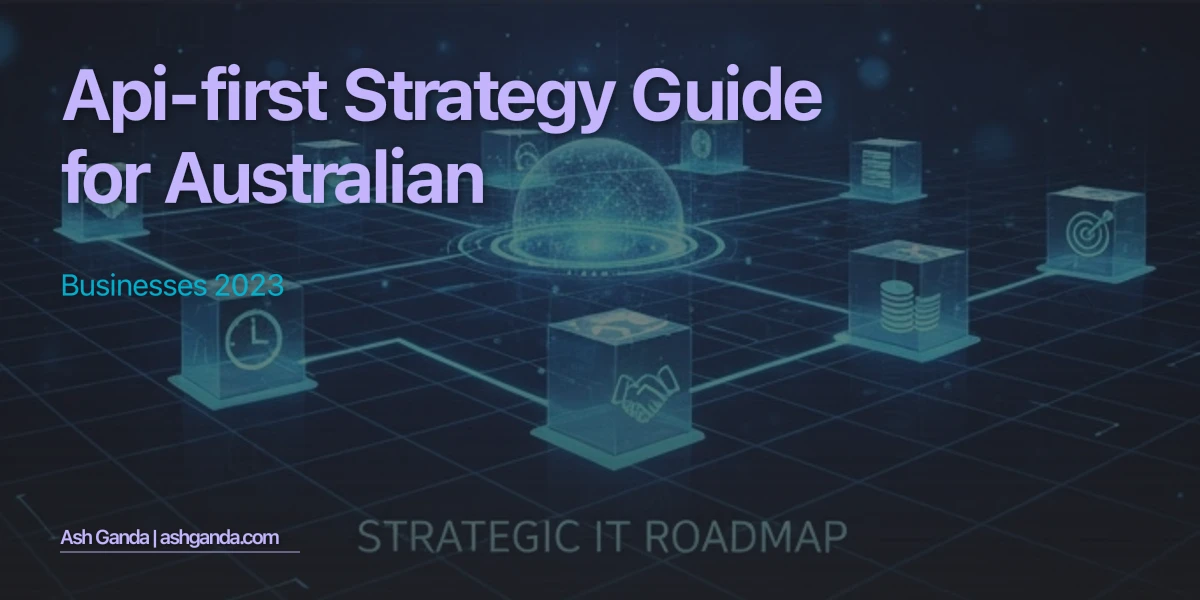 API-first strategy Guide for Australian Businesses 2023