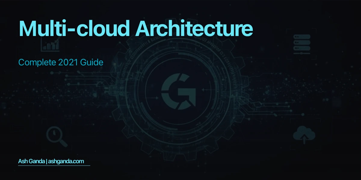 multi-cloud architecture: Complete 2021 Guide