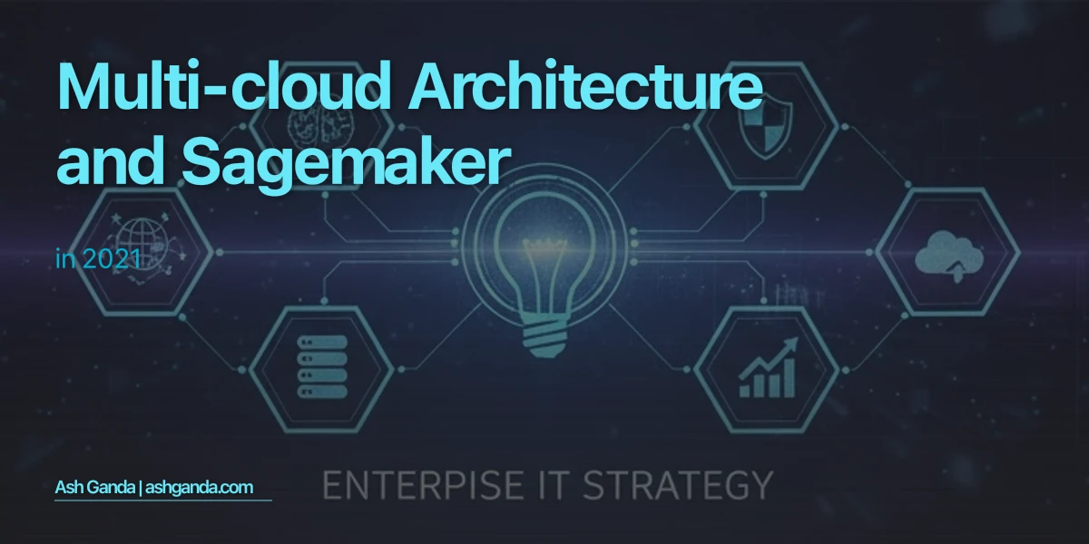 Multi-Cloud Architecture and SageMaker in 2021