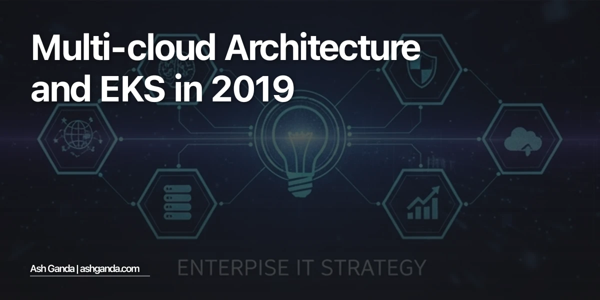 Multi-Cloud Architecture and EKS in 2019