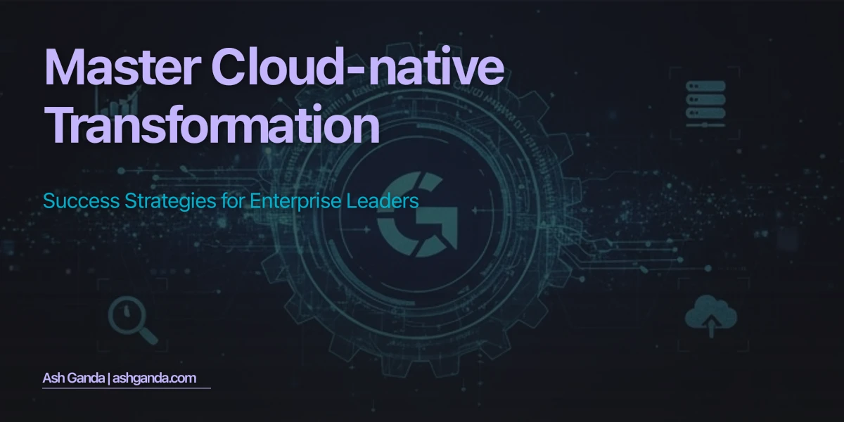 Master cloud-native transformation: Success Strategies for Enterprise Leaders