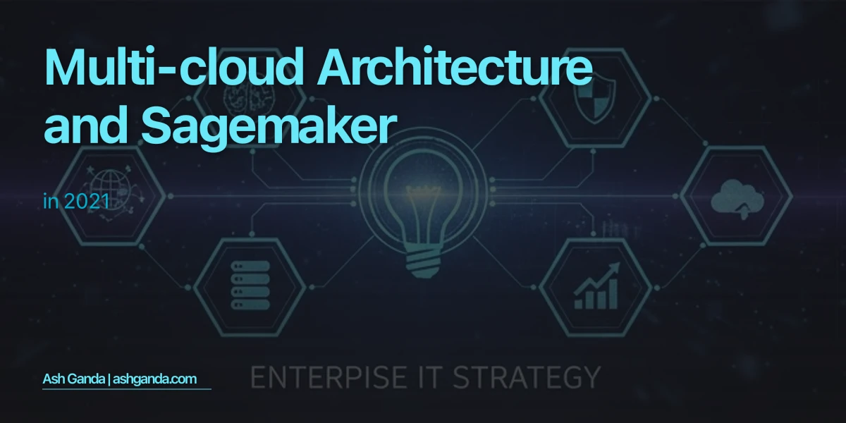 Multi-Cloud Architecture and SageMaker in 2021