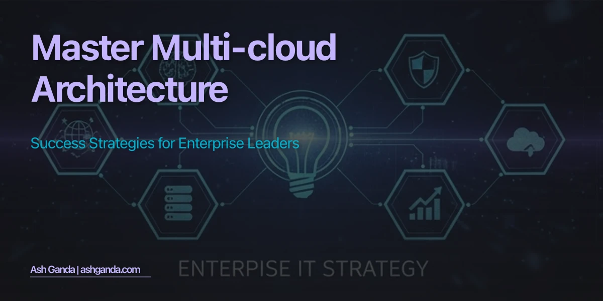 Master multi-cloud architecture: Success Strategies for Enterprise Leaders