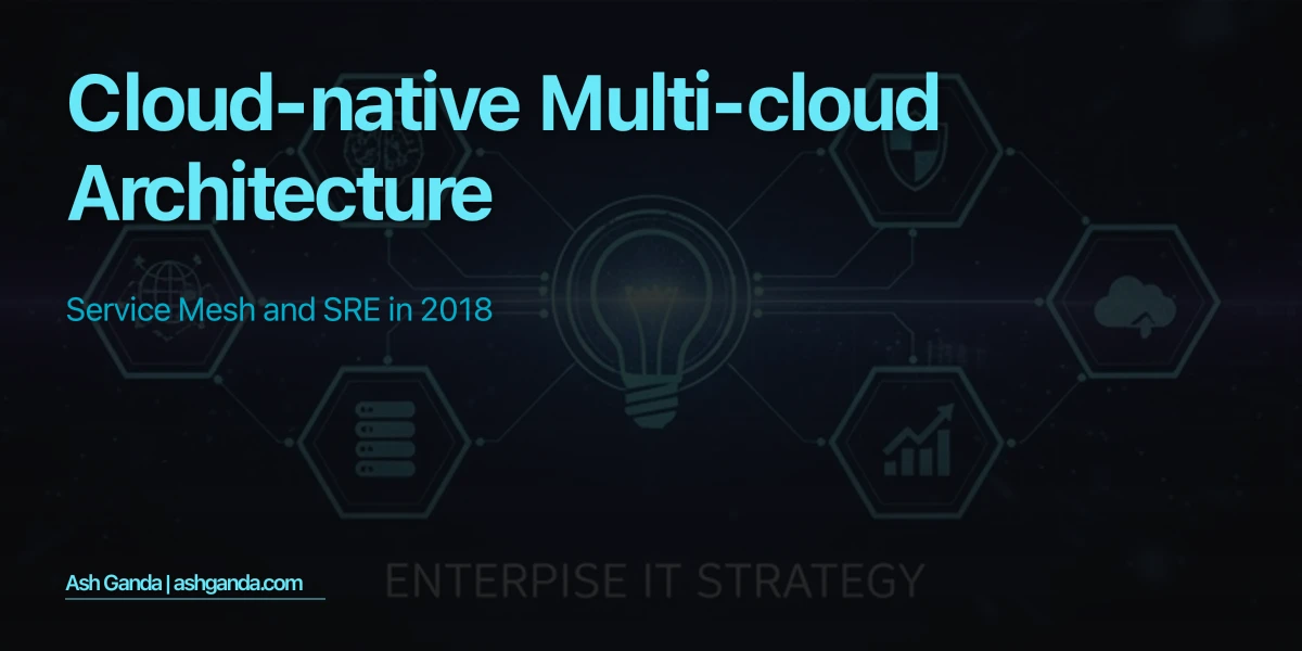 Cloud-Native Multi-Cloud Architecture: Service Mesh and SRE in 2018