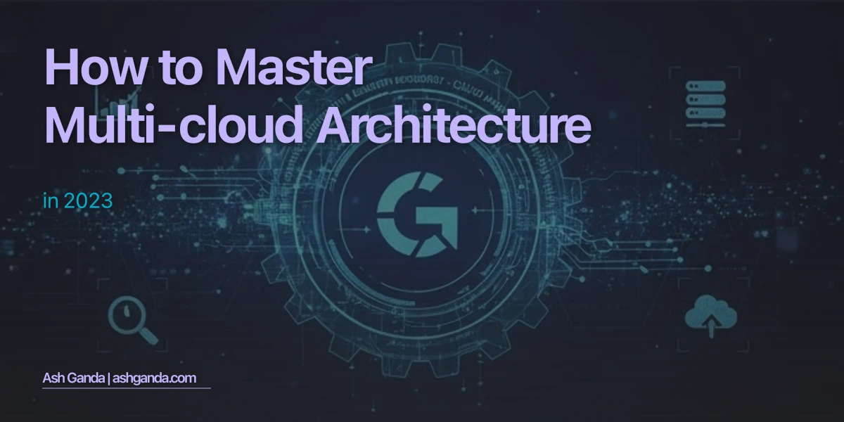 How to Master multi-cloud architecture in 2023