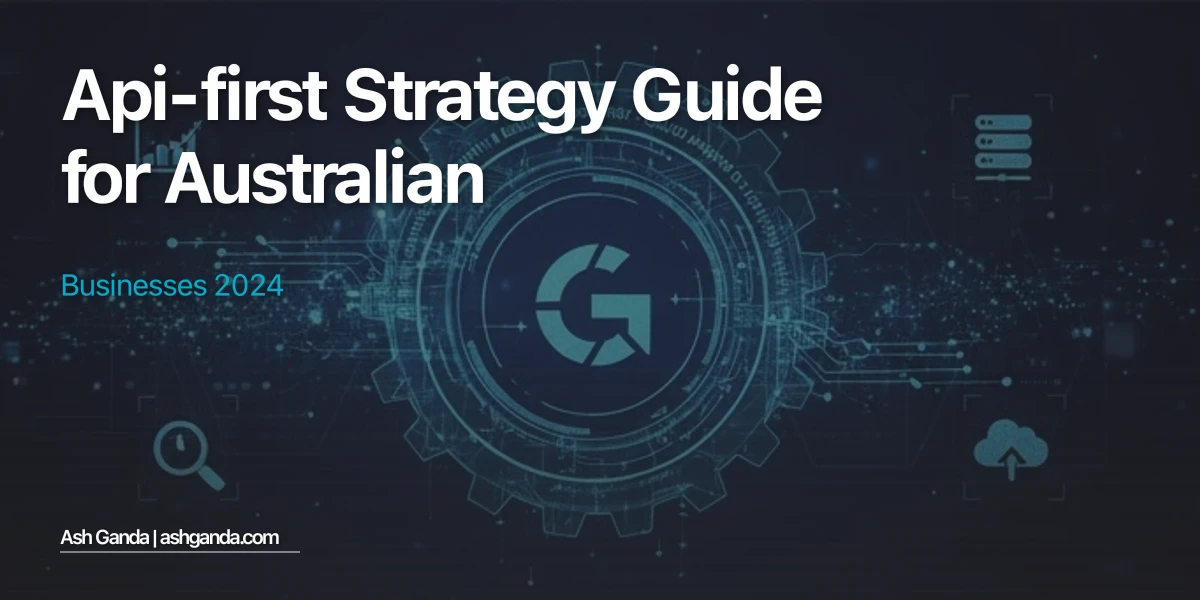 API-first strategy Guide for Australian Businesses 2024