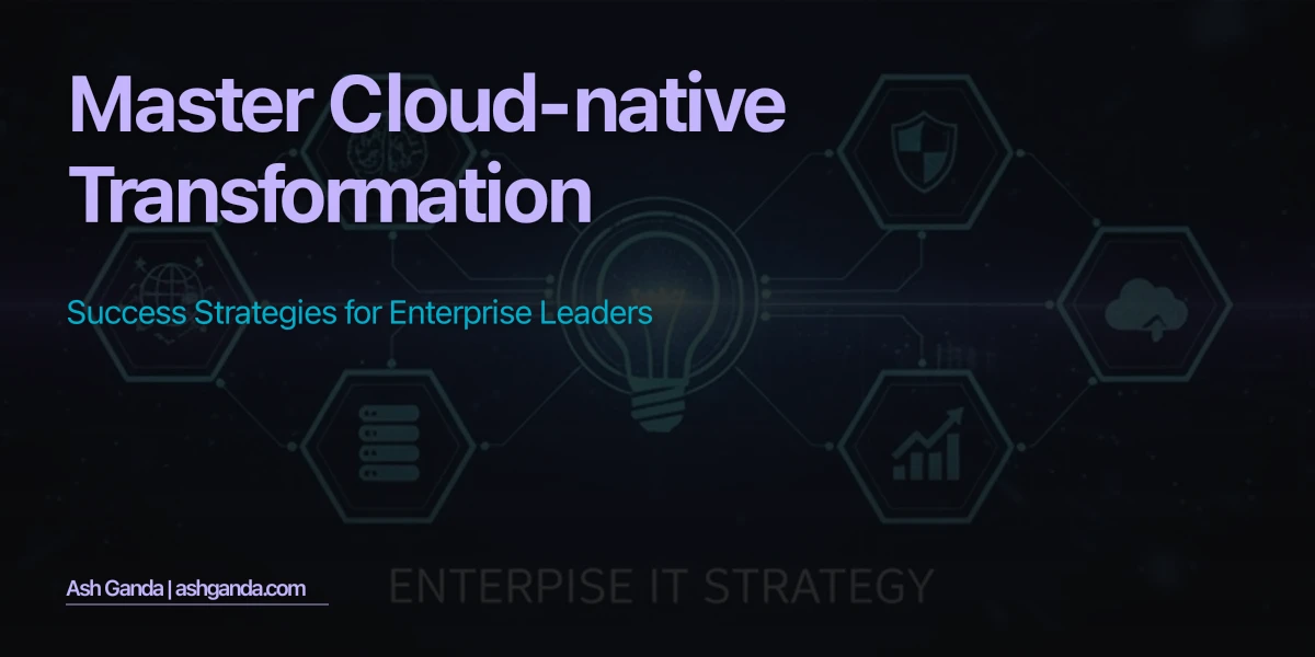 Master cloud-native transformation: Success Strategies for Enterprise Leaders