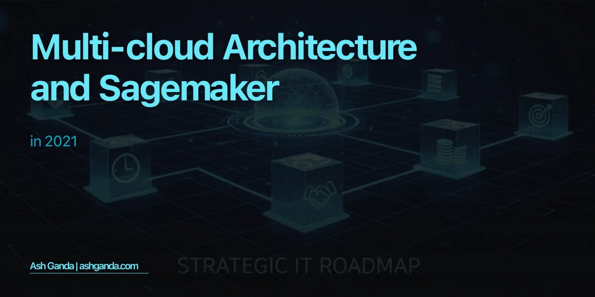 Multi-Cloud Architecture and SageMaker in 2021