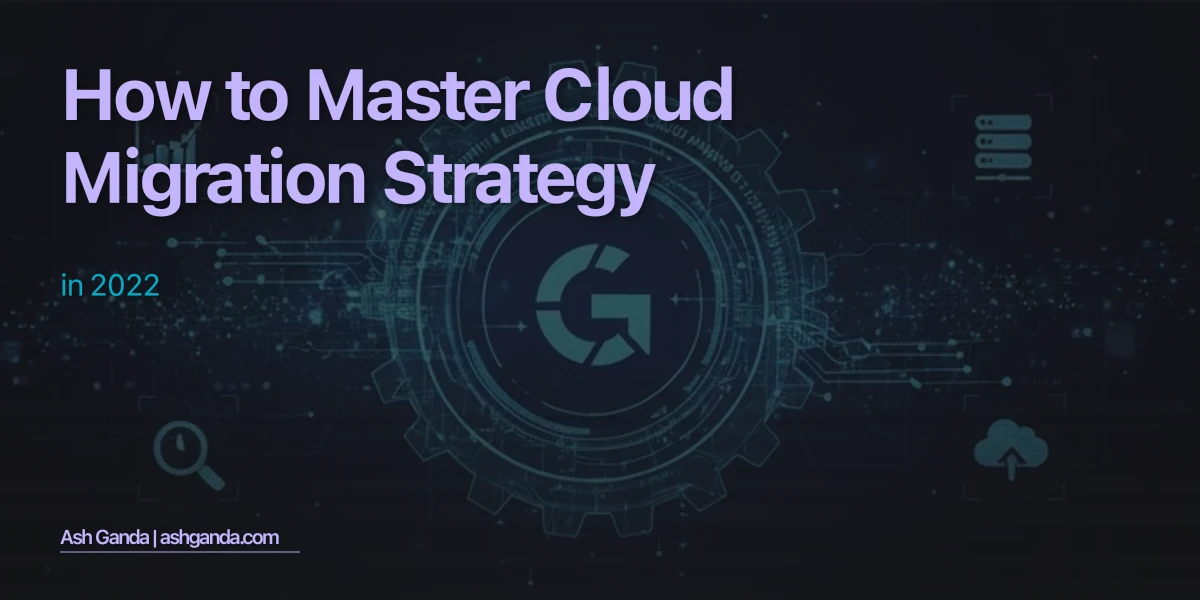 How to Master cloud migration strategy in 2022