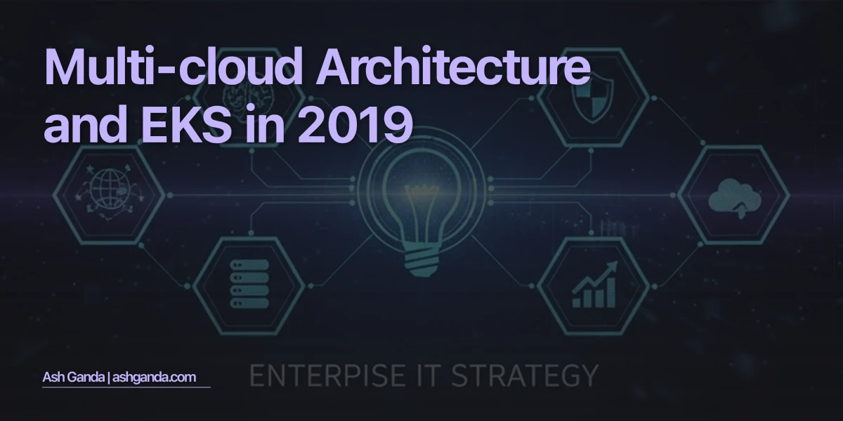 Multi-Cloud Architecture and EKS in 2019