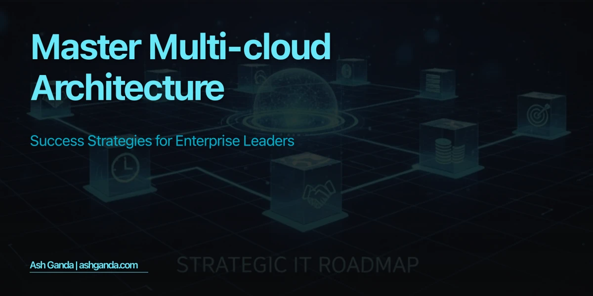 Master multi-cloud architecture: Success Strategies for Enterprise Leaders