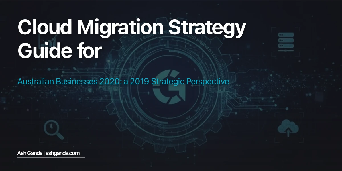 cloud migration strategy Guide for Australian Businesses 2020: A 2019 Strategic Perspective