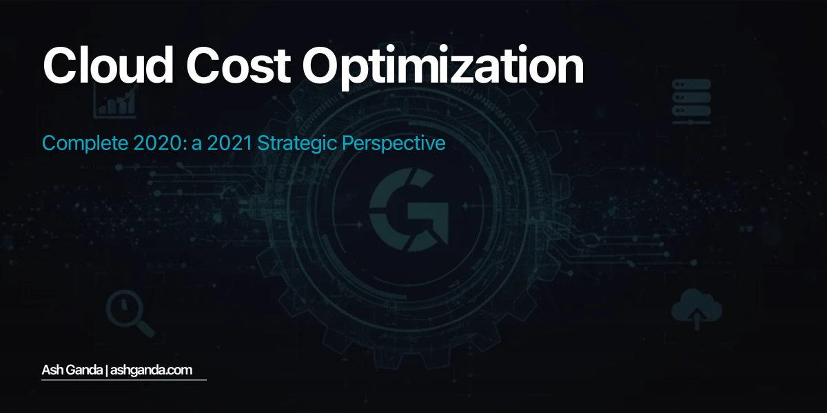 cloud cost optimization: Complete 2020: A 2021 Strategic Perspective