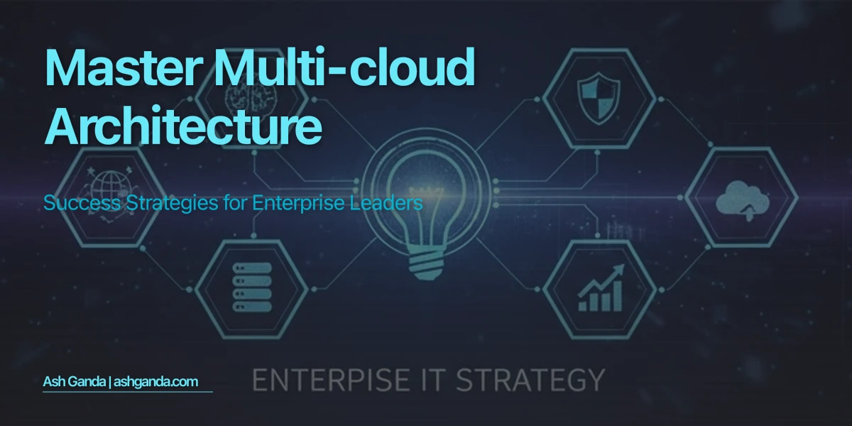 Master multi-cloud architecture: Success Strategies for Enterprise Leaders