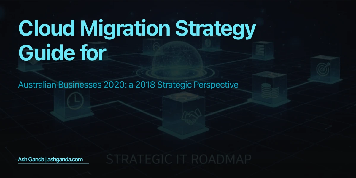 cloud migration strategy Guide for Australian Businesses 2020: A 2018 Strategic Perspective