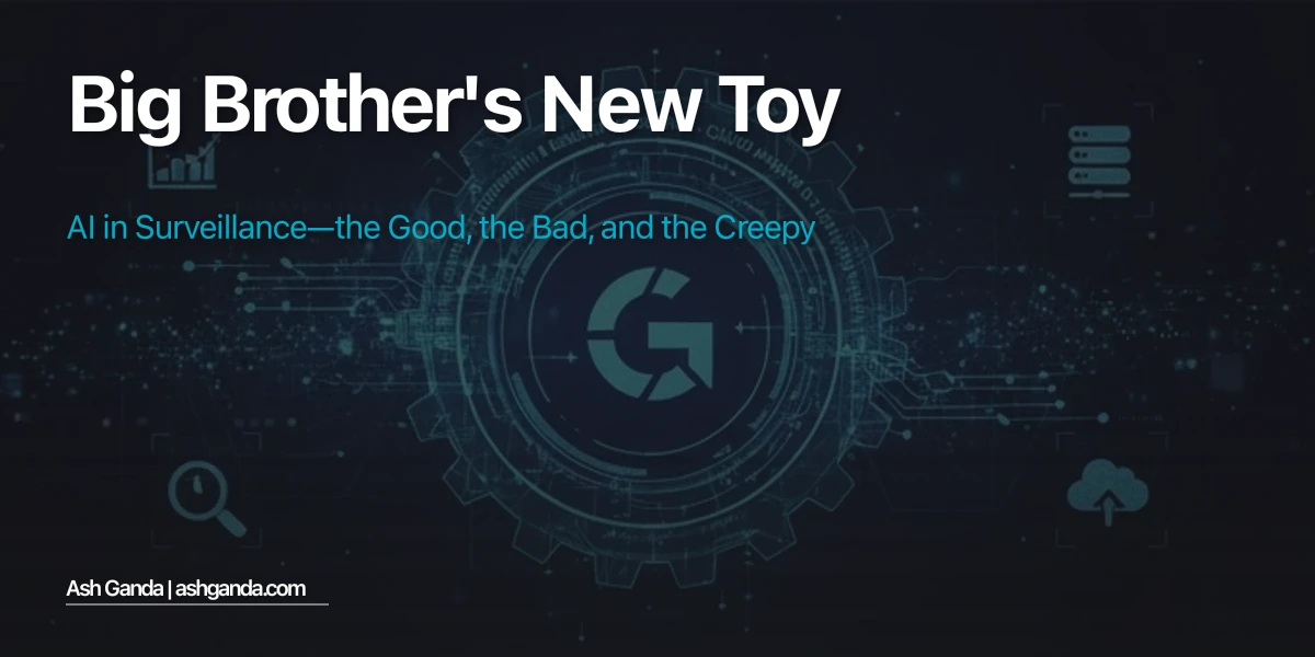 Big Brother's New Toy: AI in Surveillance—The Good, the Bad, and the Creepy
