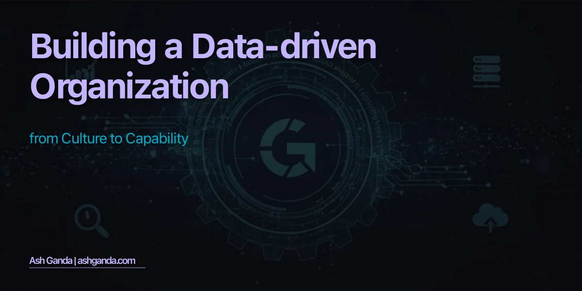 Building a Data-Driven Organization: From Culture to Capability