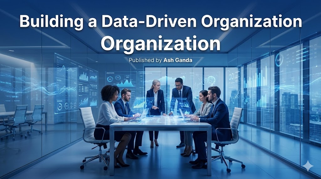 Building a Data-Driven Organization: The Complete Guide to Transforming Culture and Capability in 2024