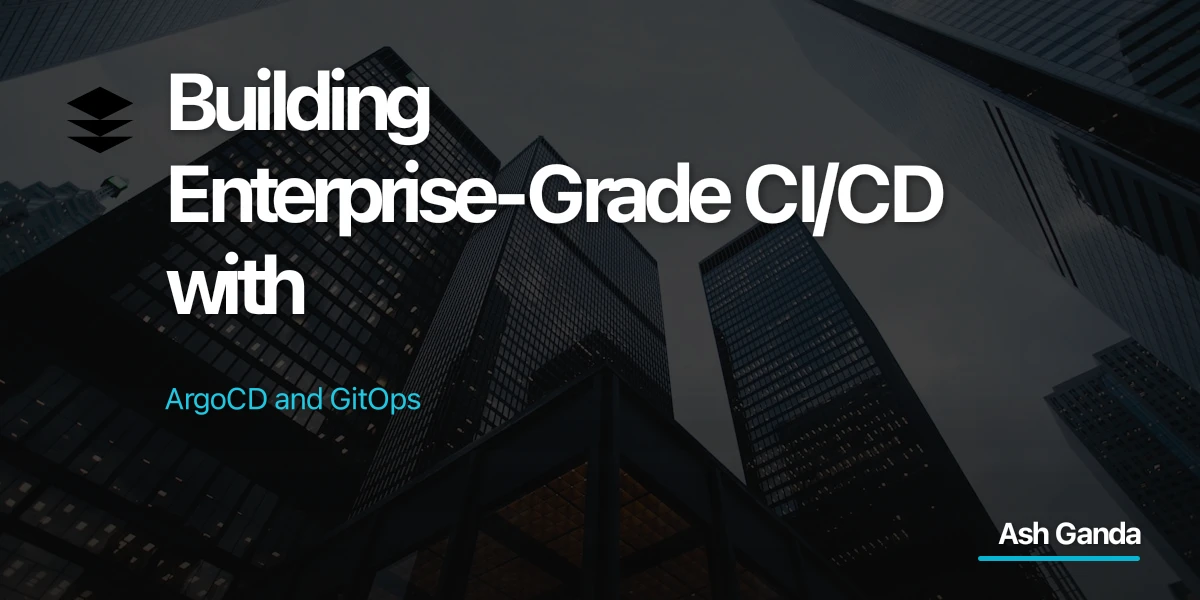 Building Enterprise-Grade CI/CD with ArgoCD and GitOps
