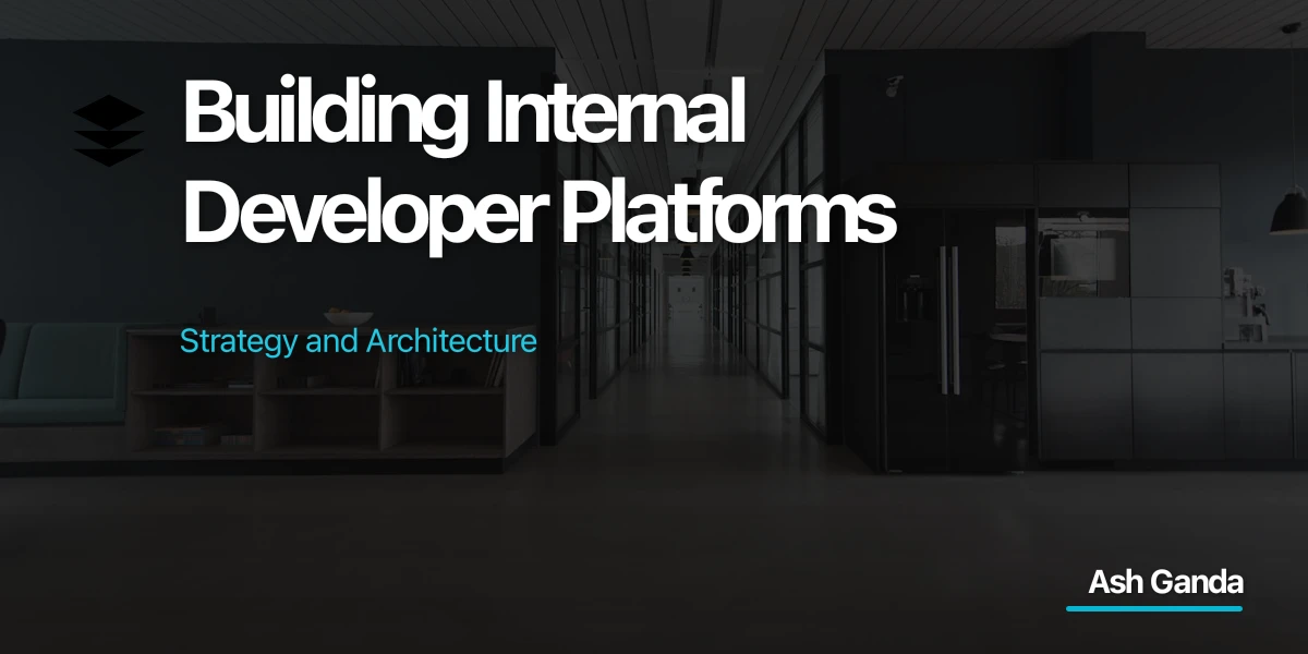 Building Internal Developer Platforms: Strategy and Architecture