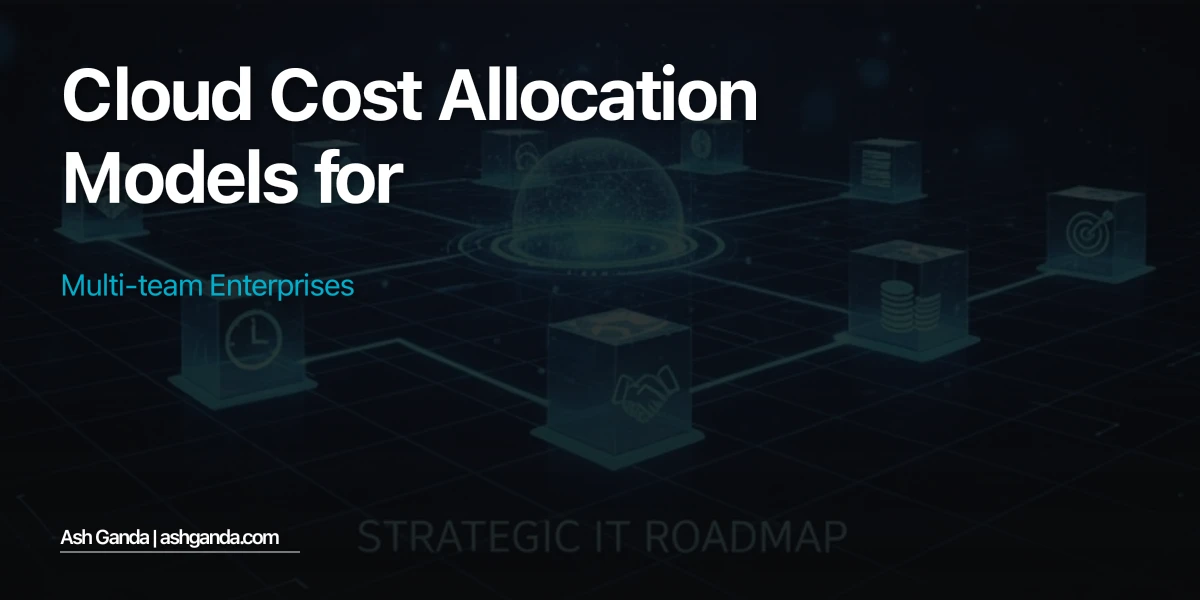 Cloud Cost Allocation Models for Multi-Team Enterprises