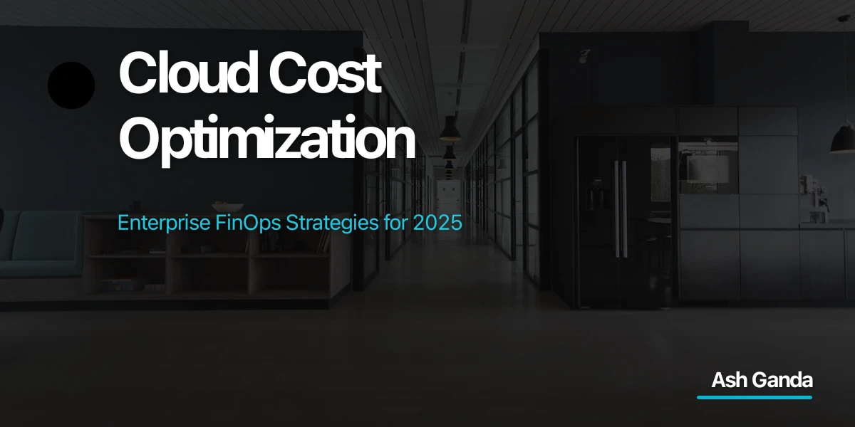 Cloud Cost Optimization: Enterprise FinOps Strategies for 2025
