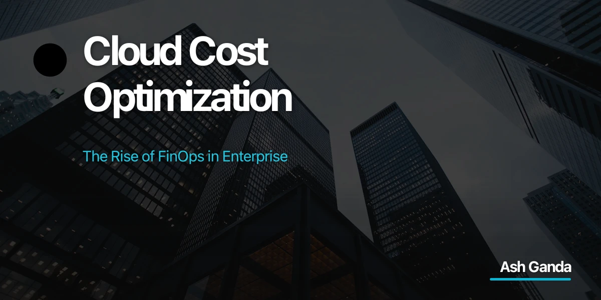 Cloud Cost Optimization: The Rise of FinOps in Enterprise