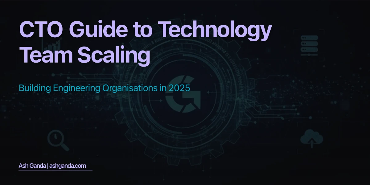 CTO Guide to Technology Team Scaling: Building Engineering Organisations in 2025