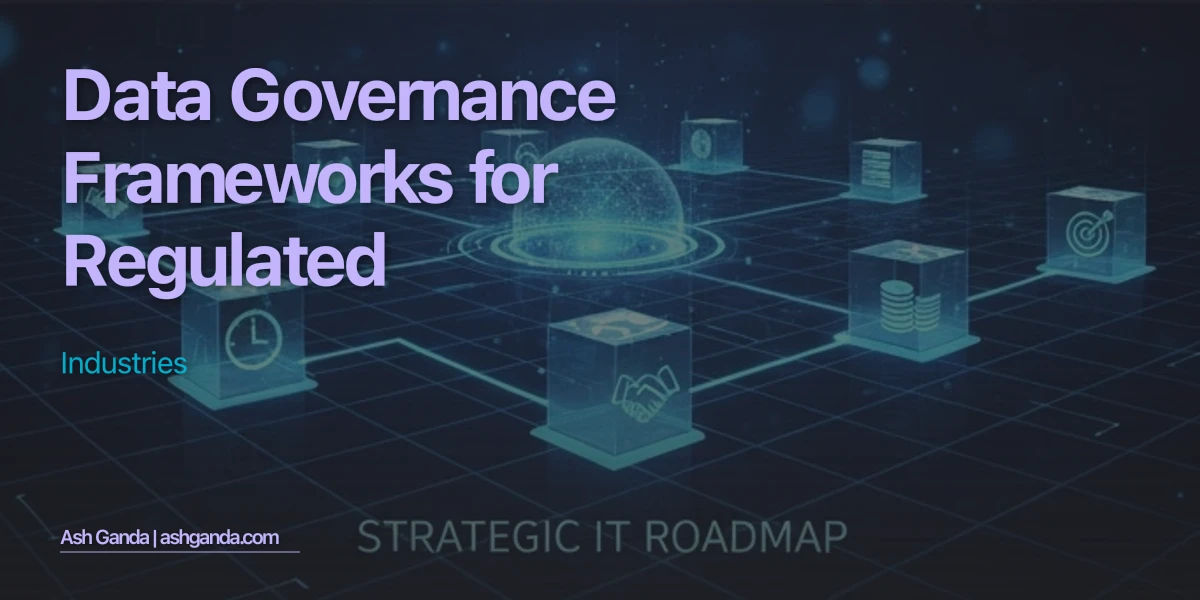 Data Governance Frameworks for Regulated Industries
