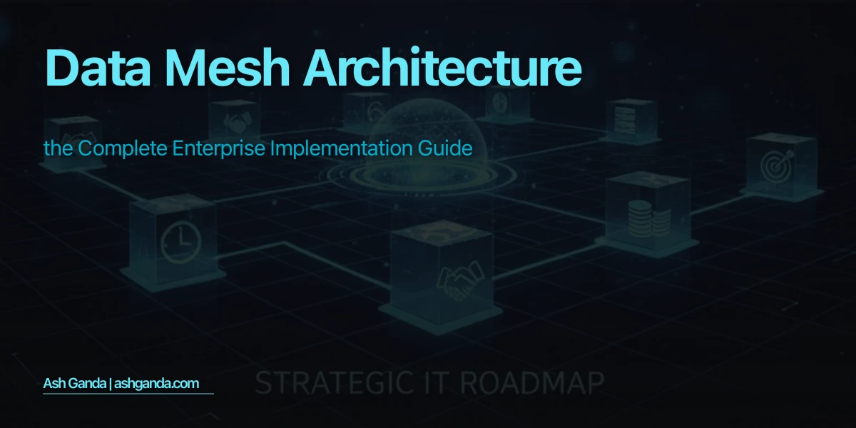 Data Mesh Architecture: The Complete Enterprise Implementation Guide