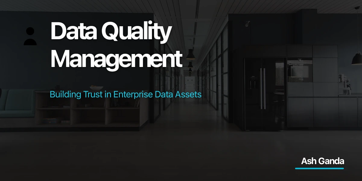 Data Quality Management: Building Trust in Enterprise Data Assets