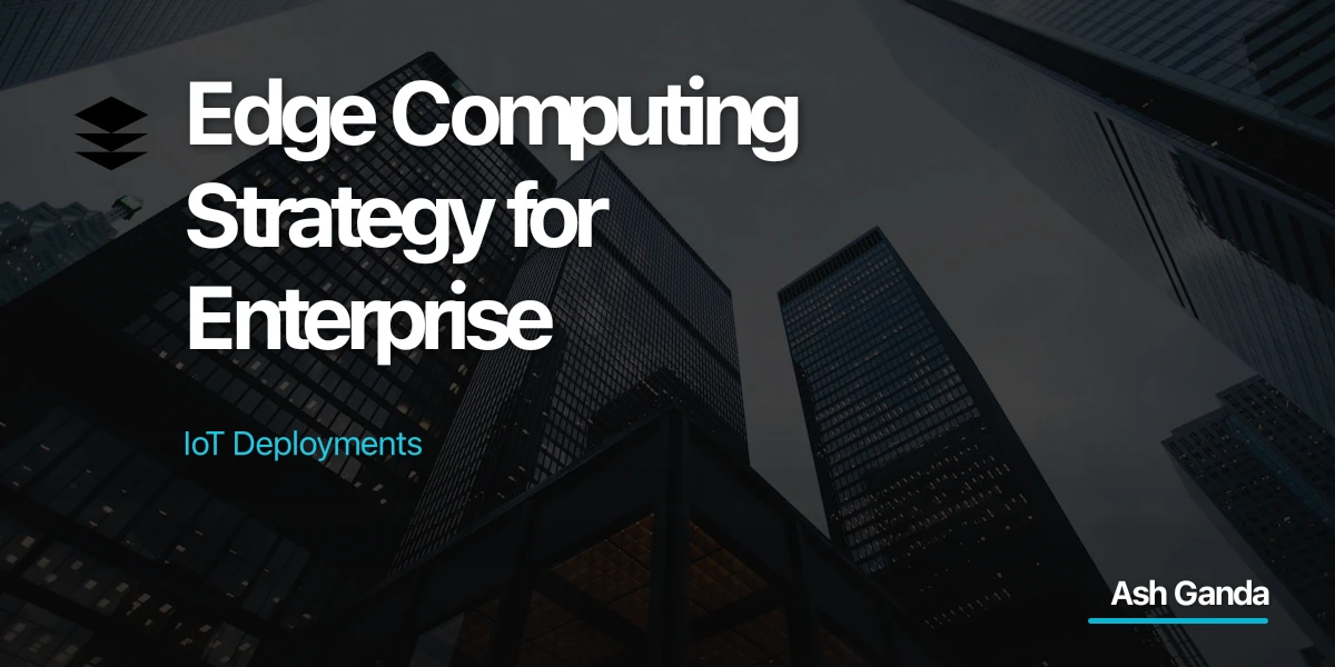 Edge Computing Strategy for Enterprise IoT Deployments