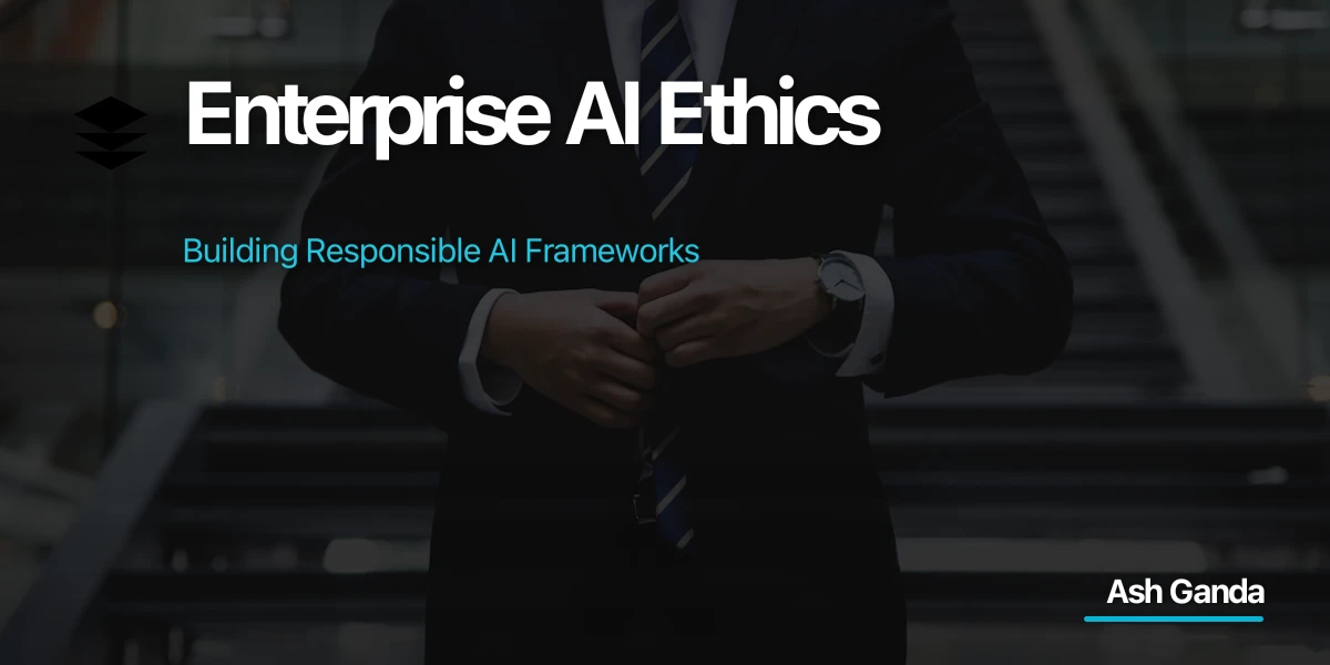 Enterprise AI Ethics: Building Responsible AI Frameworks