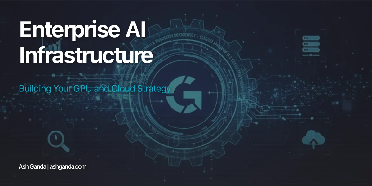 Enterprise AI Infrastructure: Building Your GPU and Cloud Strategy