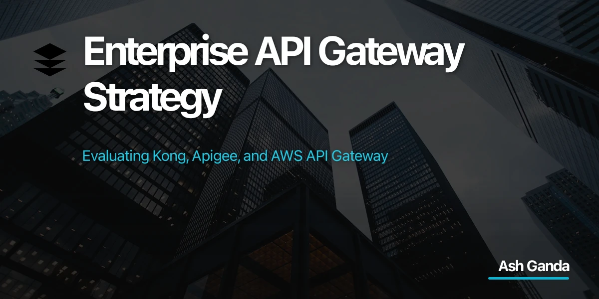 Enterprise API Gateway Strategy: Evaluating Kong, Apigee, and AWS API Gateway