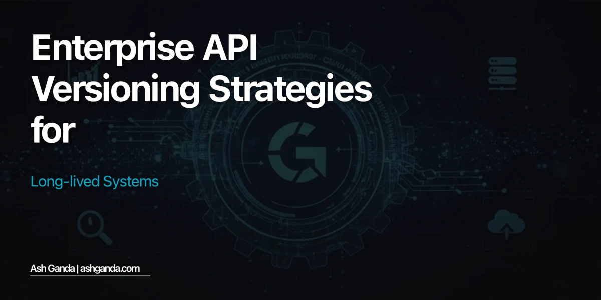 Enterprise API Versioning Strategies for Long-Lived Systems
