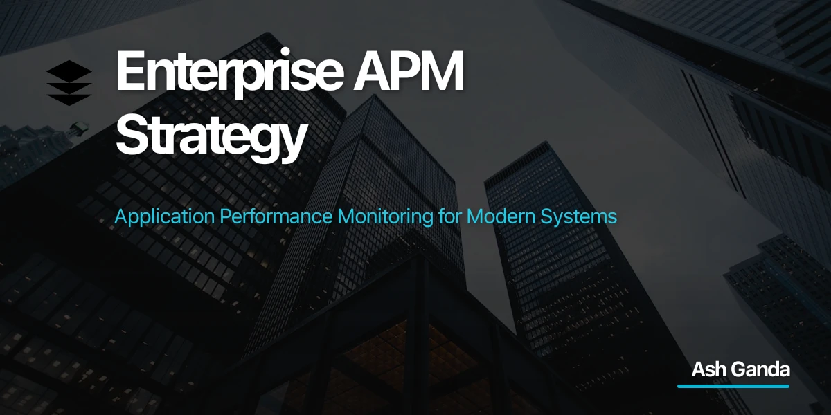 Enterprise APM Strategy: Application Performance Monitoring for Modern Systems