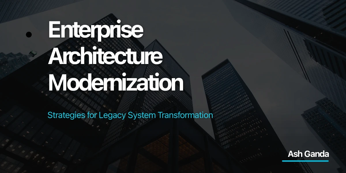 Enterprise Architecture Modernization: Strategies for Legacy System Transformation
