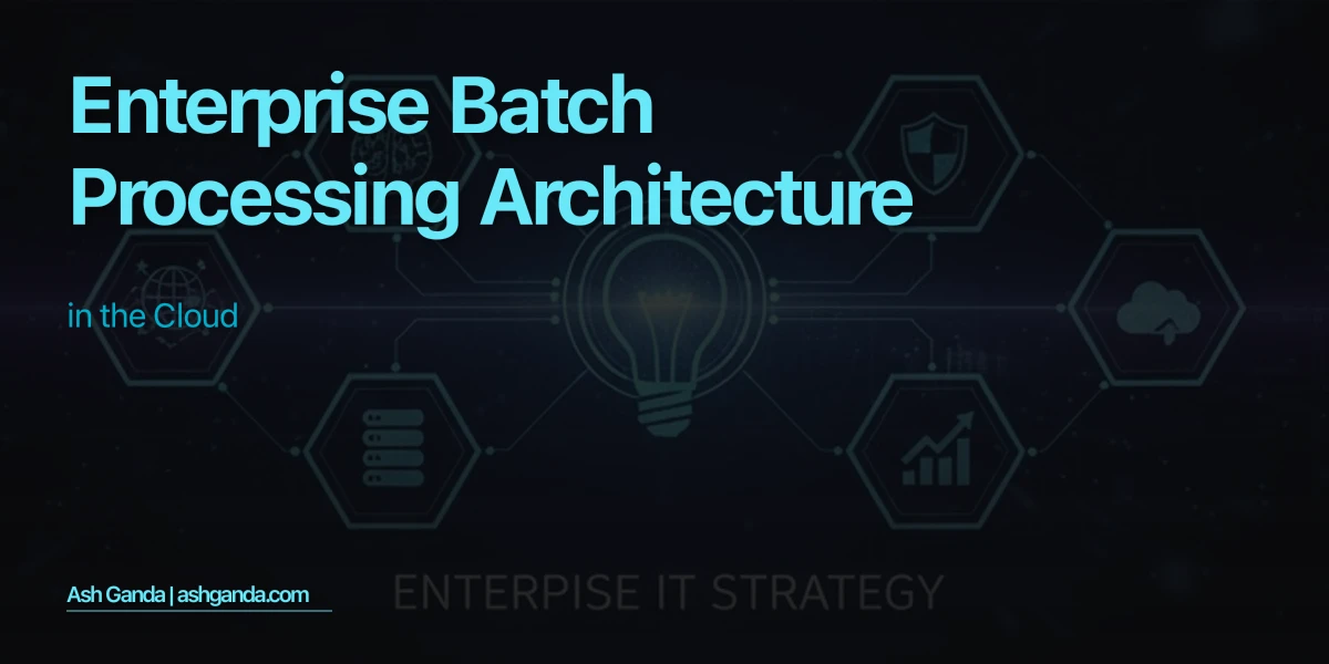 Enterprise Batch Processing Architecture in the Cloud