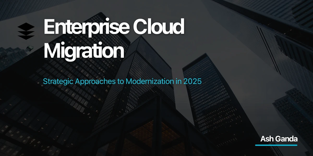 Enterprise Cloud Migration: Strategic Approaches to Modernization in 2025