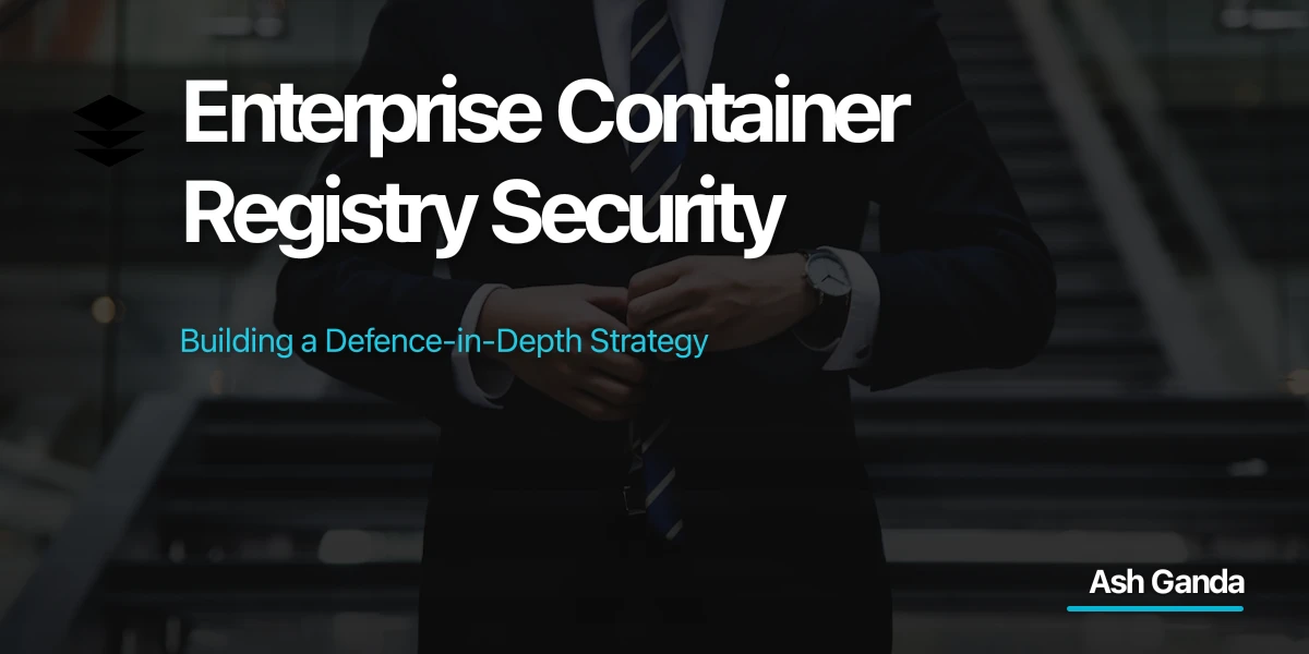 Enterprise Container Registry Security: Building a Defence-in-Depth Strategy