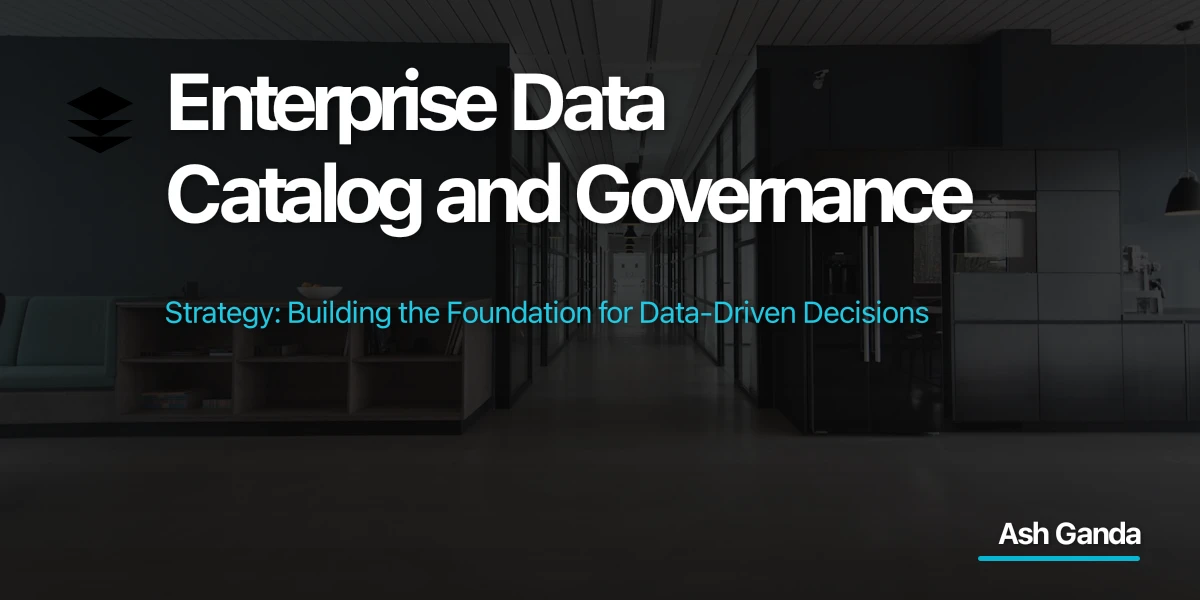 Enterprise Data Catalog and Governance Strategy: Building the Foundation for Data-Driven Decisions